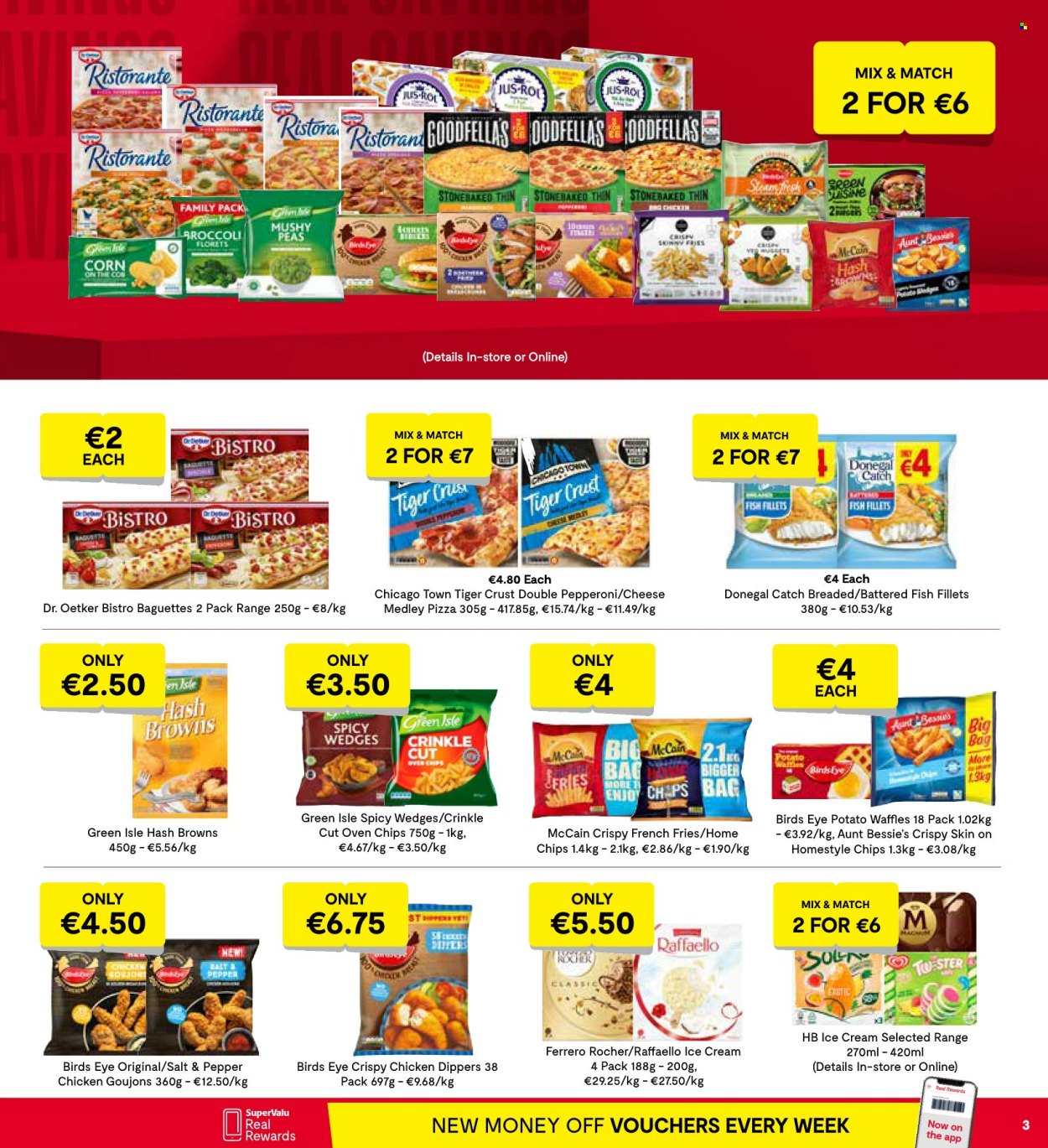 thumbnail - SuperValu offer  - 18.04.2024 - 01.05.2024 - Sales products - baguette, waffles, Aunt Bessie's, corn, peas, pizza, fried chicken, Bird's Eye, breaded fish, ready meal, breaded chicken, Dr. Oetker, ice cream, chicken dippers, Donegal Catch, McCain, hash browns, potato fries, potato wedges, french fries, frozen chips, crinkle fries, Ferrero Rocher, Raffaello. Page 5.